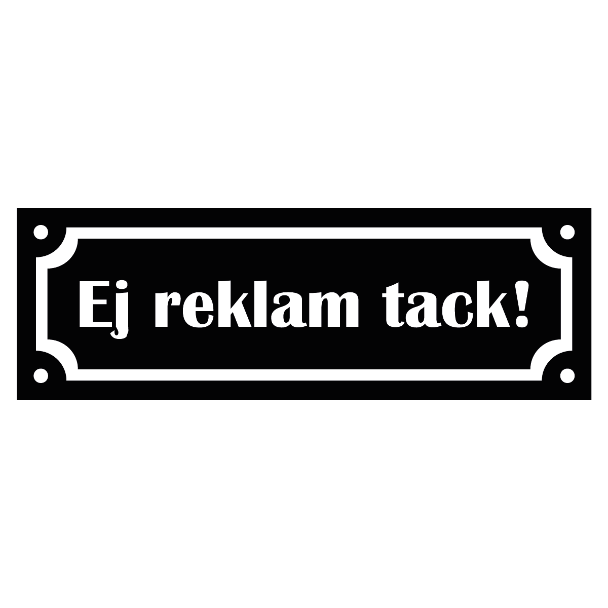 Märkskylt "Ej reklam tack!" - Svart/Vit